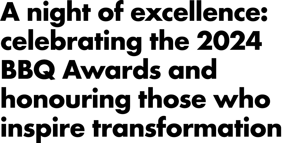 A night of excellence: celebrating the 2024 BBQ Awards and honouring those who inspire transformation 